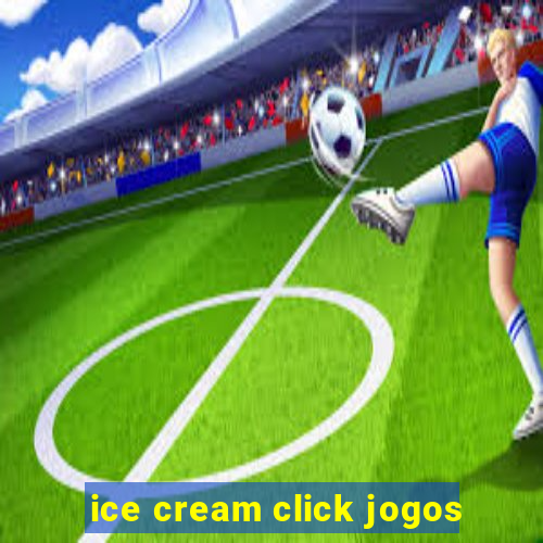 ice cream click jogos